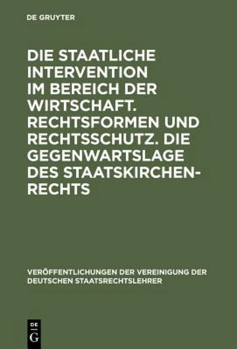 staatliche Intervention im Bereich der Wirtschaft. Rechtsformen und Rechtsschutz. Die Gegenwartslage des Staatskirchenrechts