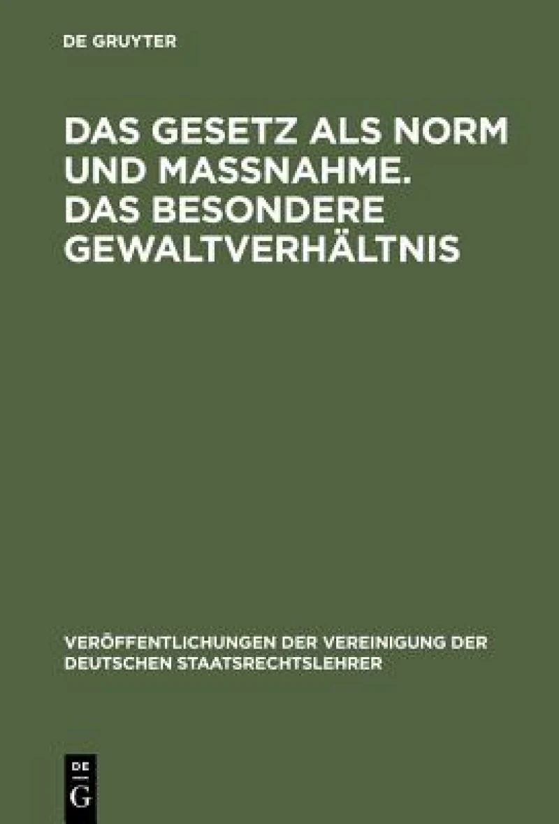 Gesetz als Norm und Maßnahme. Das besondere Gewaltverhältnis