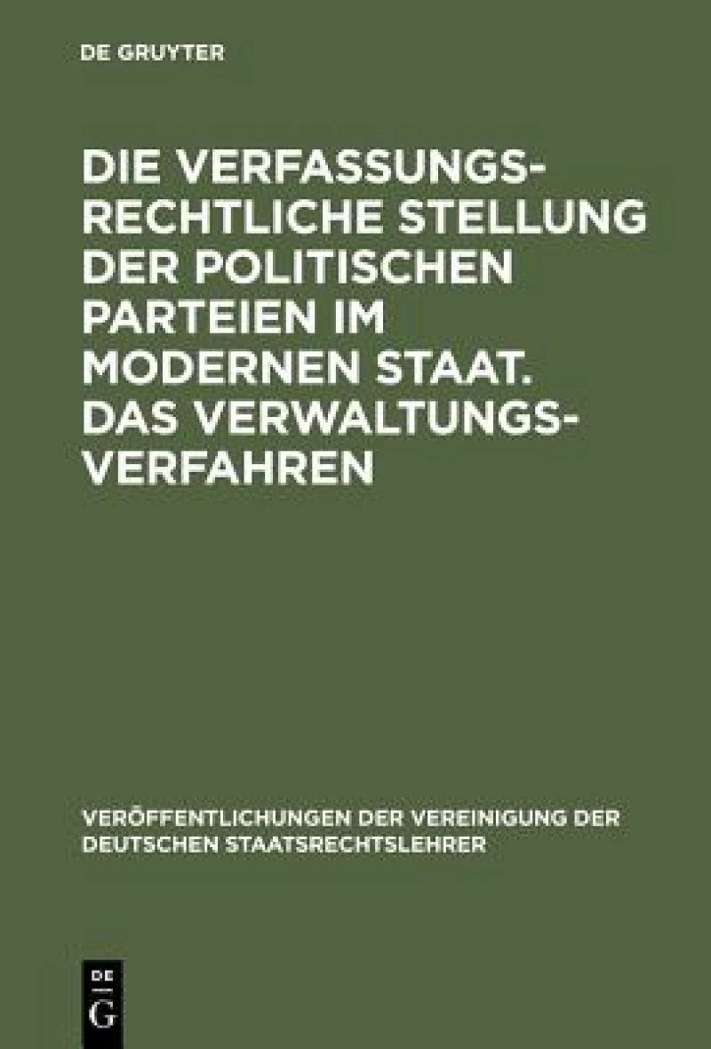 verfassungsrechtliche Stellung der politischen Parteien im modernen Staat. Das Verwaltungsverfahren