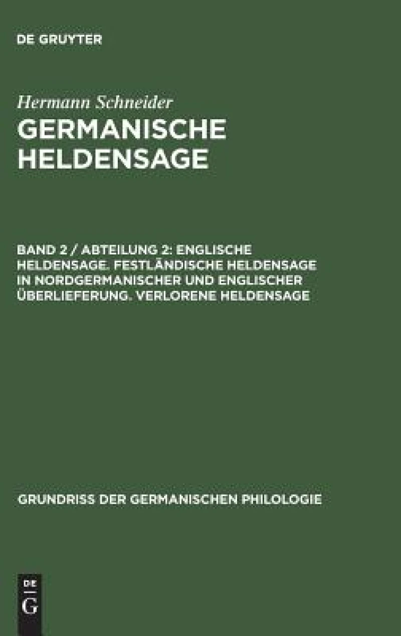 Englische Heldensage. Festländische Heldensage in Nordgermanischer Und Englischer Überlieferung. Verlorene Heldensage