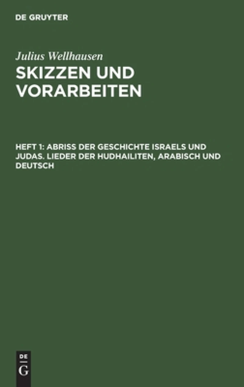 Abriß der Geschichte Israels und Judas. Lieder der Hudhailiten, Arabisch und Deutsch