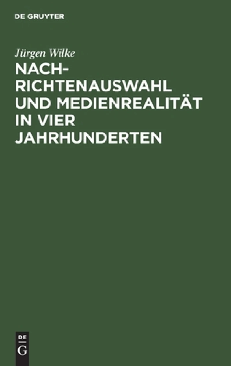 Nachrichtenauswahl und Medienrealität in vier Jahrhunderten