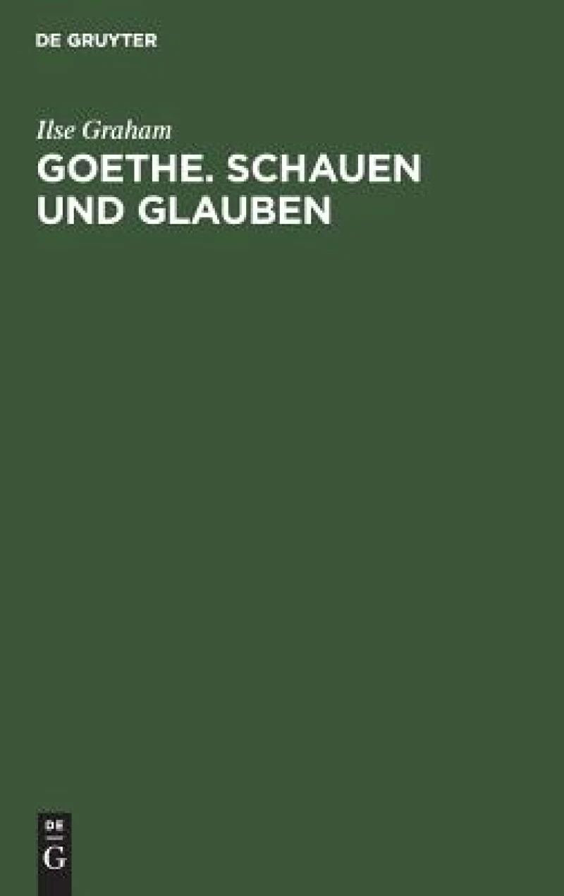 Goethe. Schauen Und Glauben
