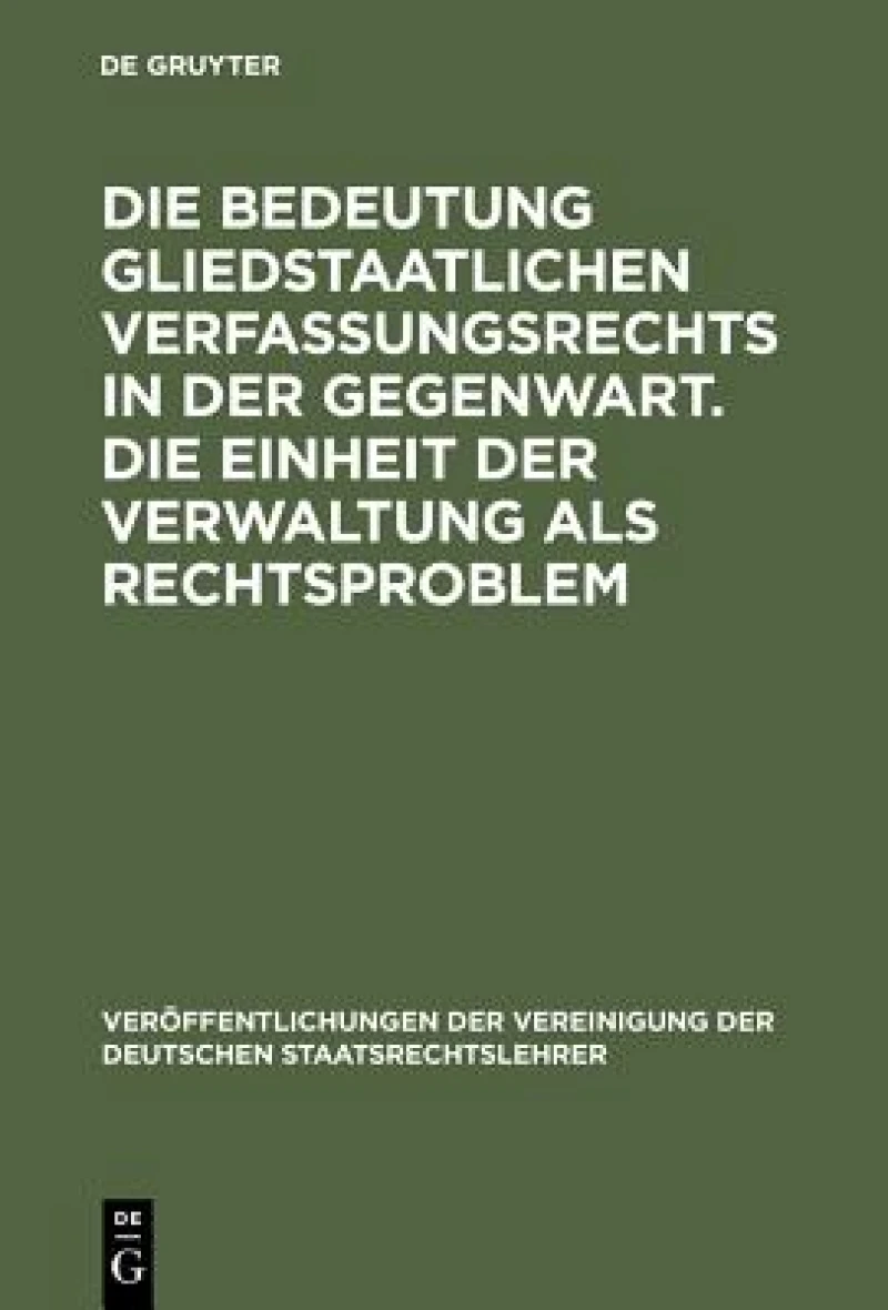 Bedeutung gliedstaatlichen Verfassungsrechts in der Gegenwart. Die Einheit der Verwaltung als Rechtsproblem