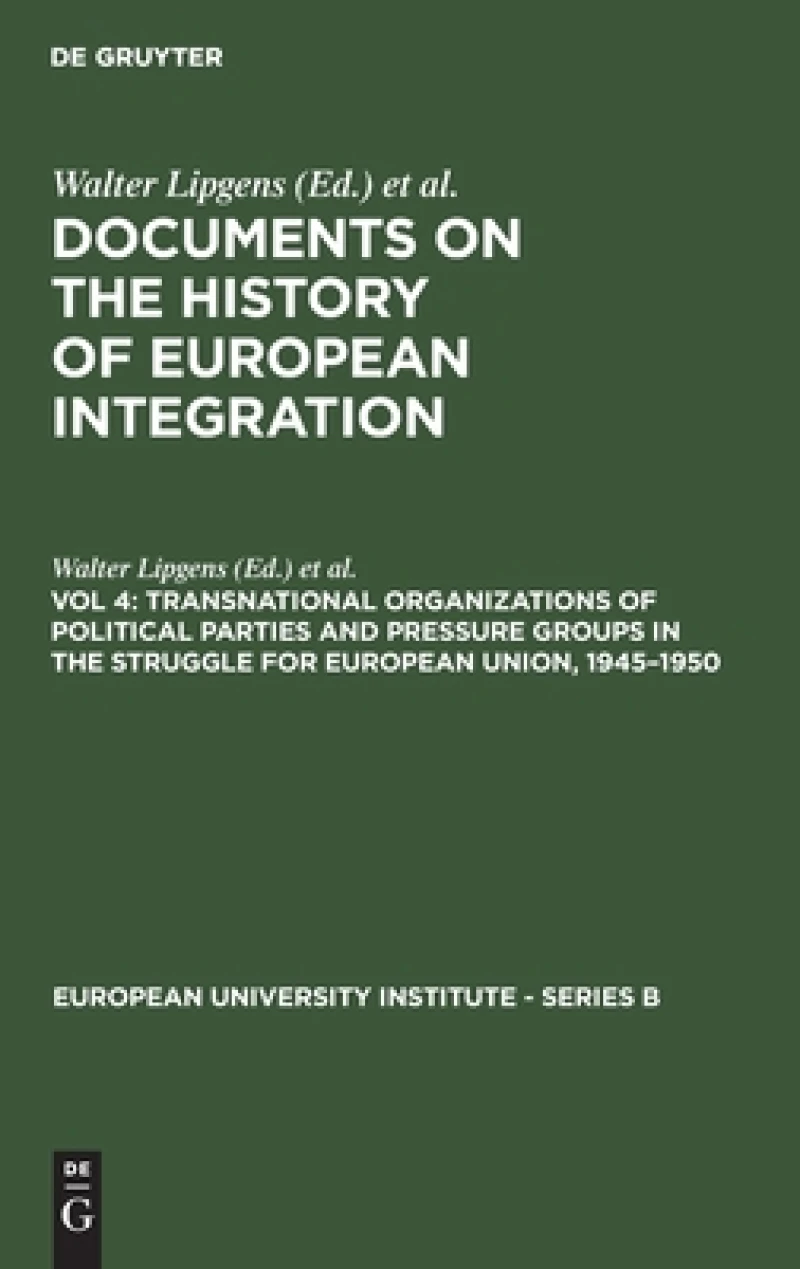 Transnational Organizations of Political Parties and Pressure Groups in the Struggle for European Union, 1945–1950