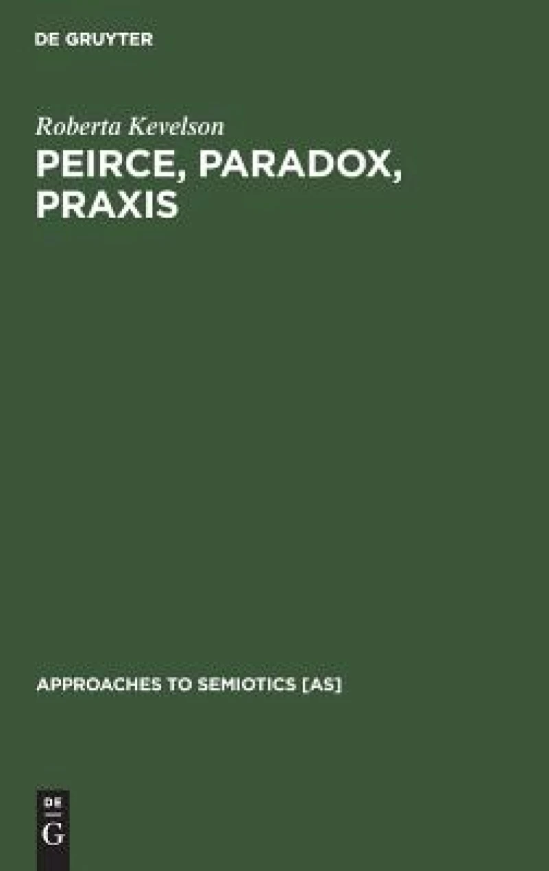 Peirce, Paradox, Praxis