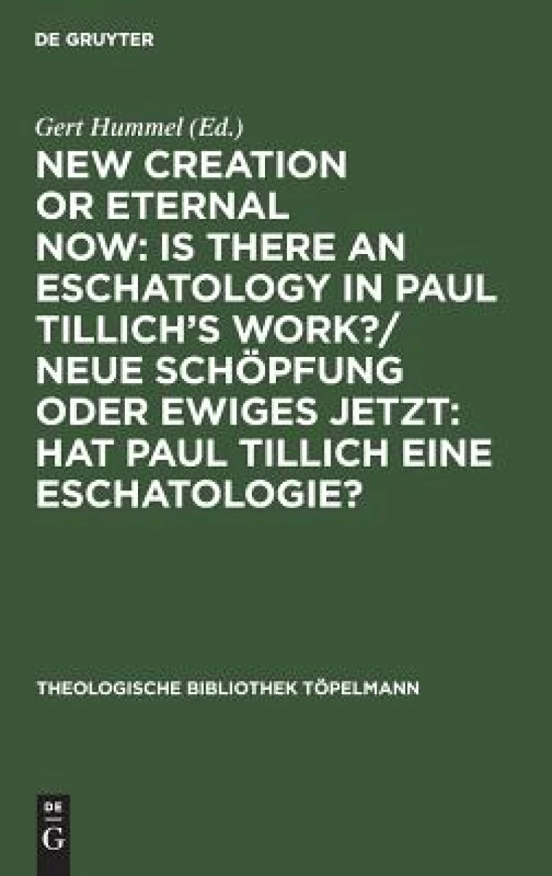 New Creation or Eternal Now: Is there an Eschatology in Paul Tillich''s Work?/ Neue Schöpfung oder Ewiges Jetzt: Hat Paul Tillich eine Eschatologie?