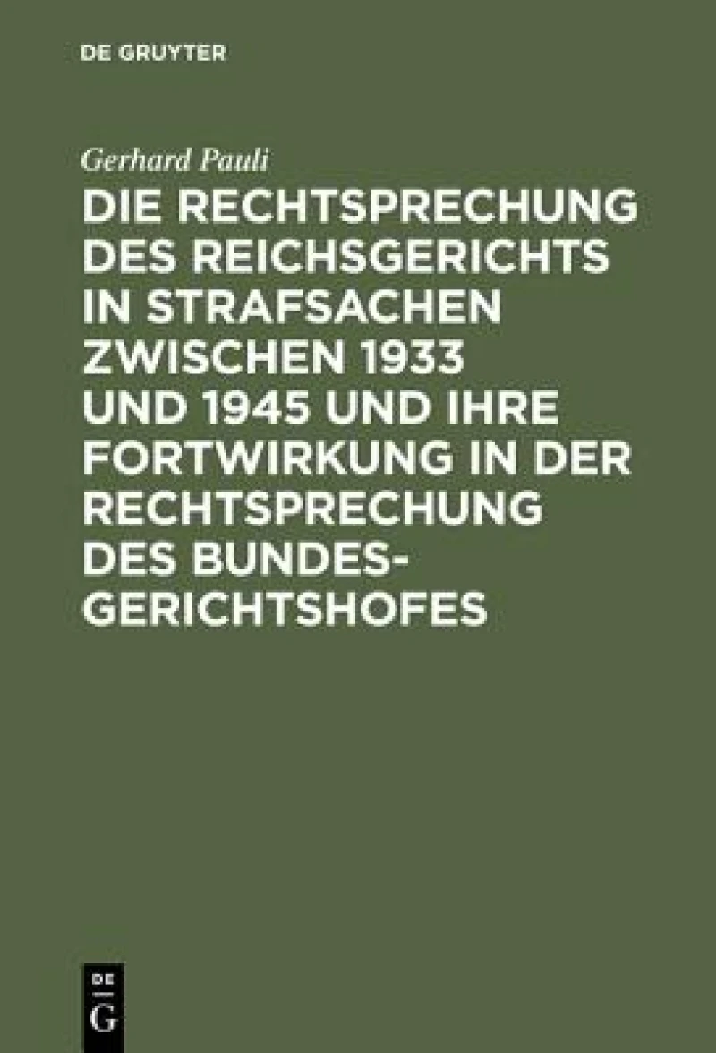 Rechtsprechung des Reichsgerichts in Strafsachen zwischen 1933 und 1945 und ihre Fortwirkung in der Rechtsprechung des Bundesgerichtshofes