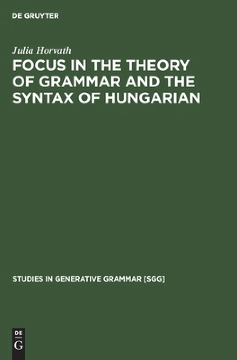 FOCUS in the Theory of Grammar and the Syntax of Hungarian