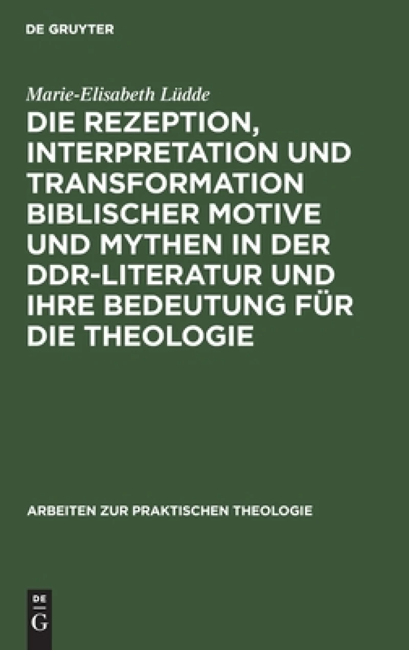 Rezeption, Interpretation und Transformation biblischer Motive und Mythen in der DDR-Literatur und ihre Bedeutung für die Theologie
