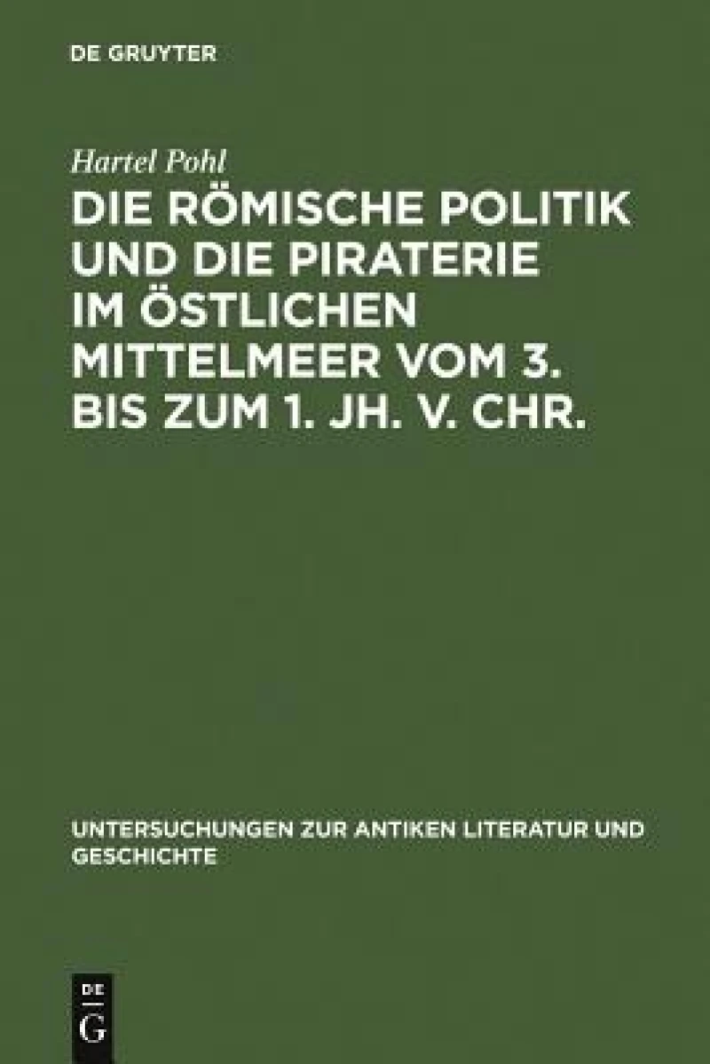 römische Politik und die Piraterie im östlichen Mittelmeer vom 3. bis zum 1. Jh. v. Chr.