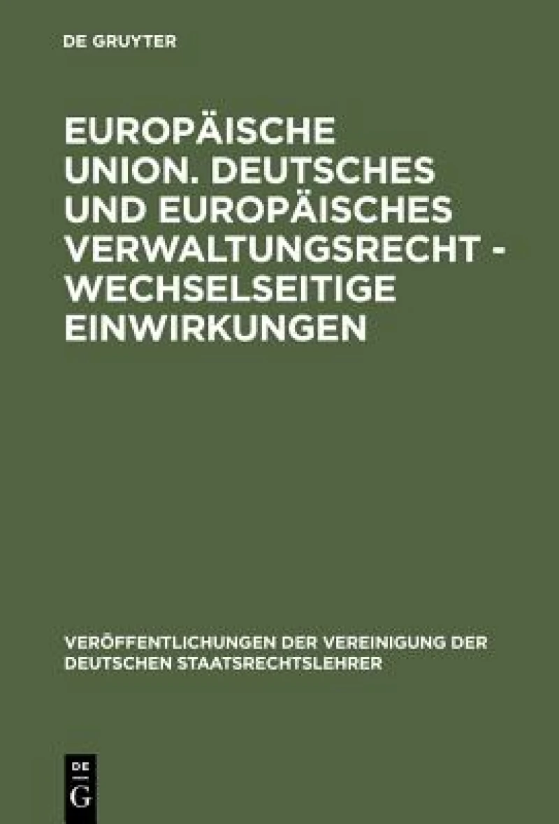 Europäische Union. Deutsches und europäisches Verwaltungsrecht - Wechselseitige Einwirkungen