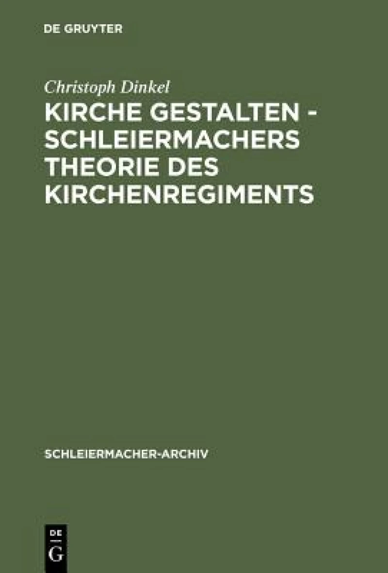 Kirche Gestalten - Schleiermachers Theorie Des Kirchenregiments