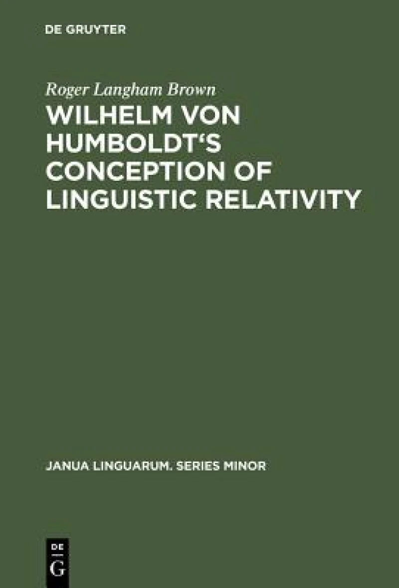 Wilhelm Von Humboldt''s Conception of Linguistic Relativity