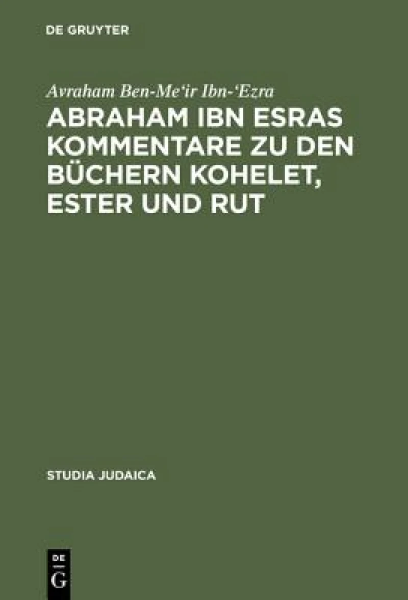 Abraham Ibn Esras Kommentare Zu Den Büchern Kohelet, Ester Und Rut