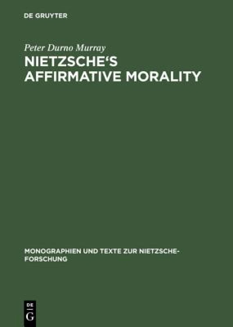Nietzsche''s Affirmative Morality