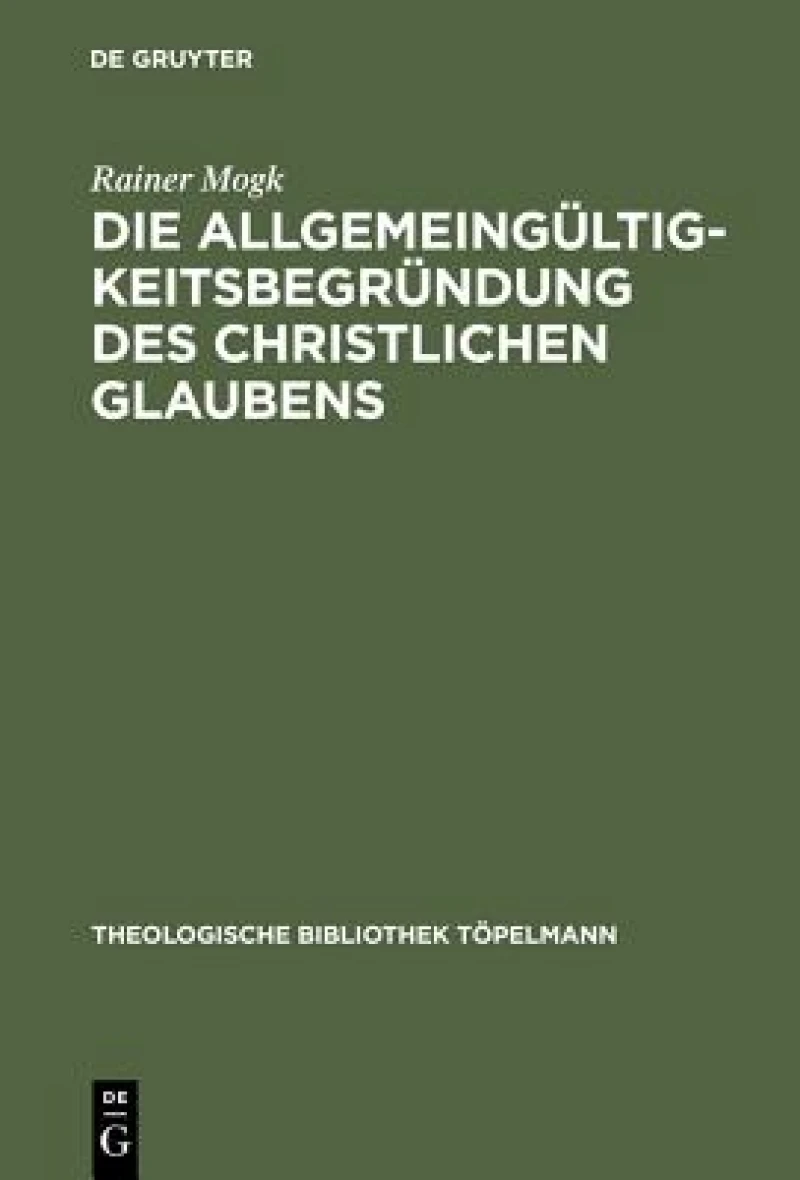 Die Allgemeingültigkeitsbegründung Des Christlichen Glaubens