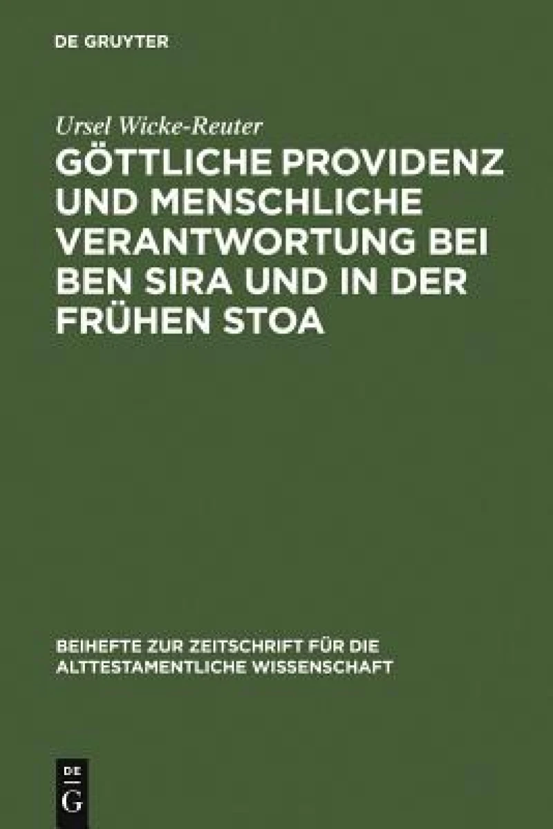 Göttliche Providenz und menschliche Verantwortung bei Ben Sira und in der Frühen Stoa