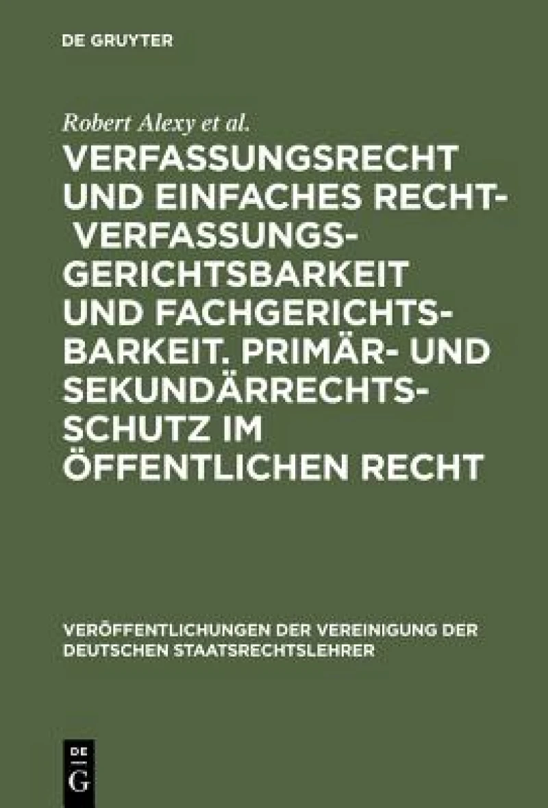 Verfassungsrecht und einfaches Recht - Verfassungsgerichtsbarkeit und Fachgerichtsbarkeit.  Primär- und Sekundärrechtsschutz im Öffentlichen Recht