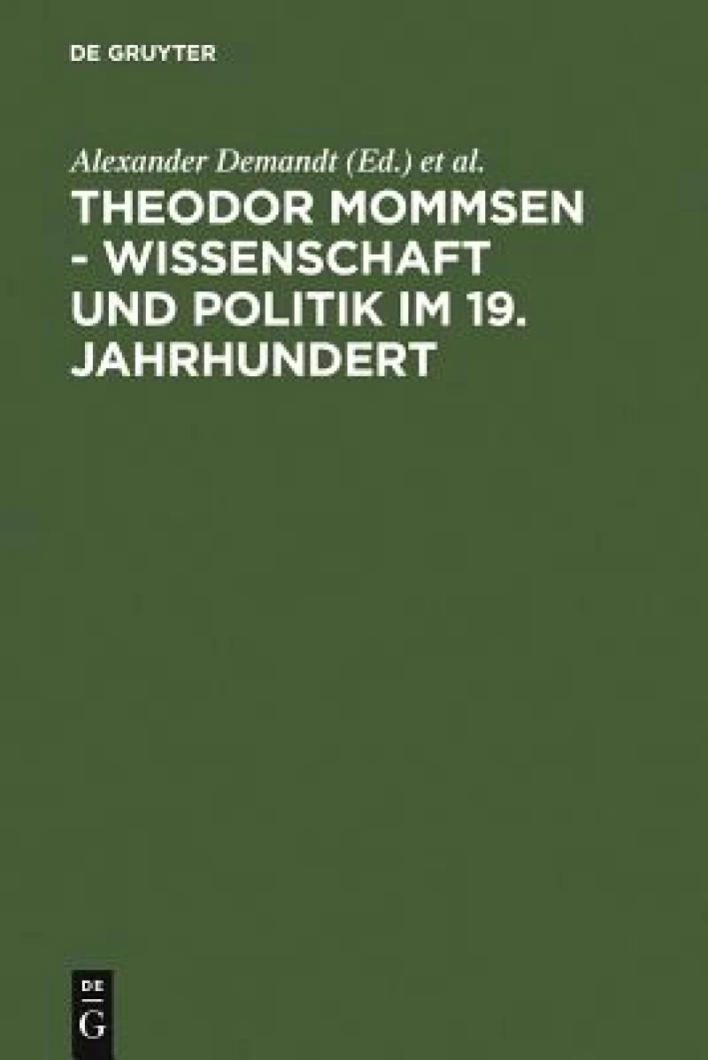 Theodor Mommsen - Wissenschaft und Politik im 19. Jahrhundert