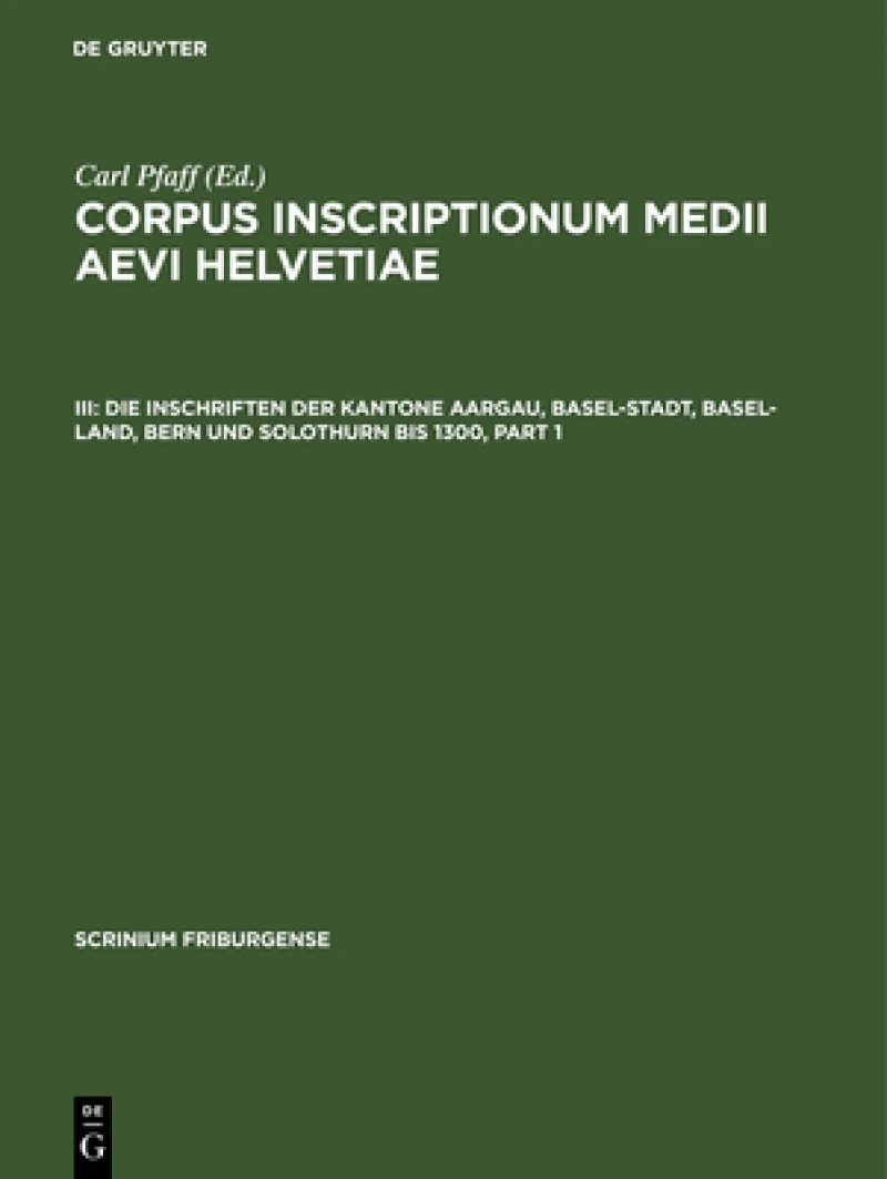 Inschriften der Kantone Aargau, Basel-Stadt, Basel-Land, Bern und Solothurn bis 1300