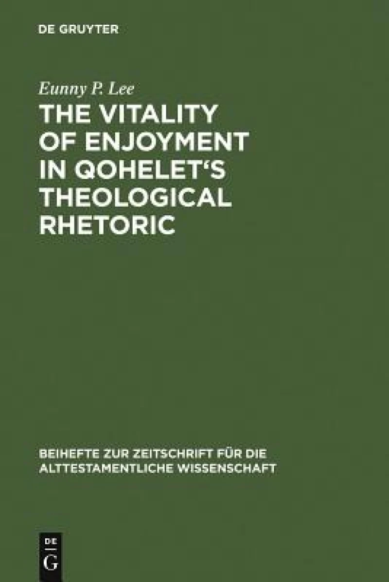 The Vitality of Enjoyment in Qohelet''s Theological Rhetoric