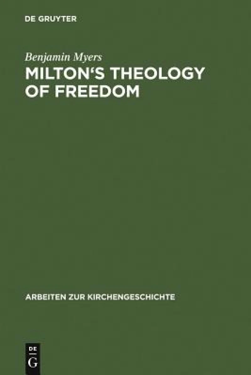 Milton''s Theology of Freedom
