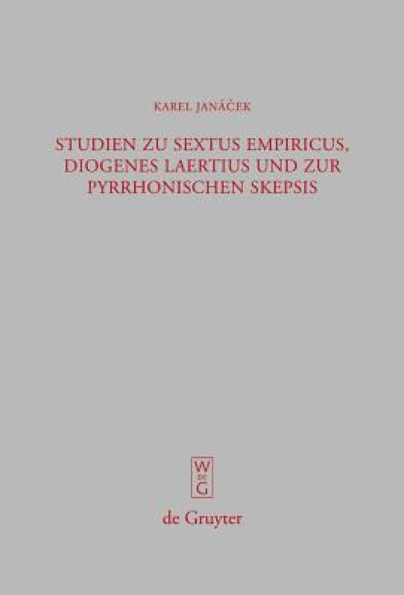 Studien Zu Sextus Empiricus, Diogenes Laertius Und Zur Pyrrhonischen Skepsis