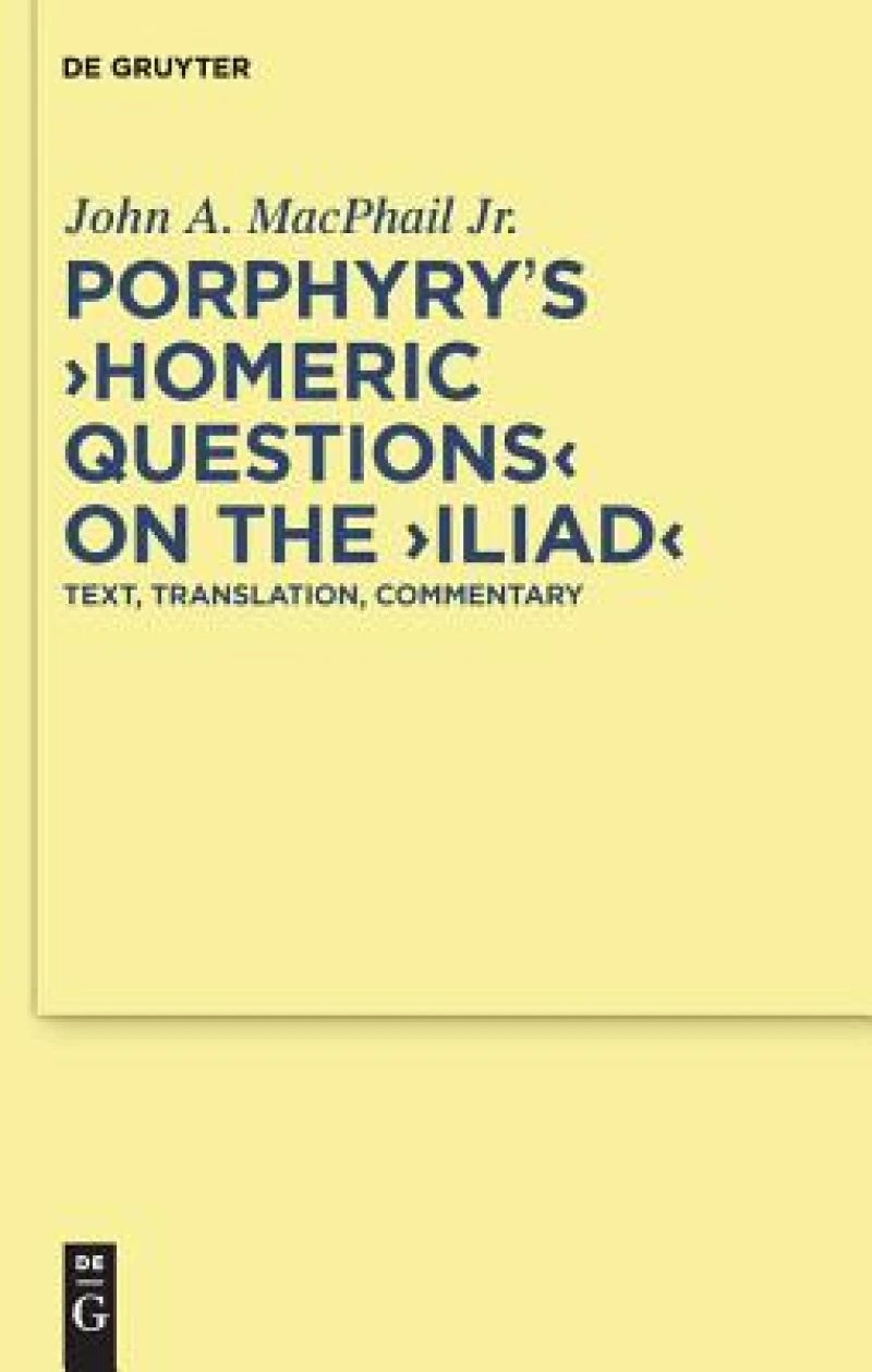 Porphyry''s "Homeric Questions" on the "Iliad"