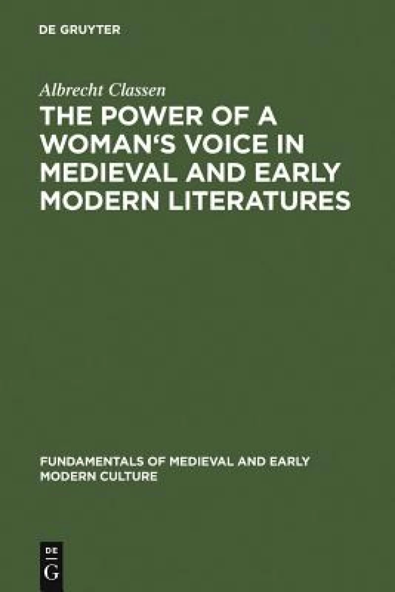 The Power of a Woman''s Voice in Medieval and Early Modern Literatures