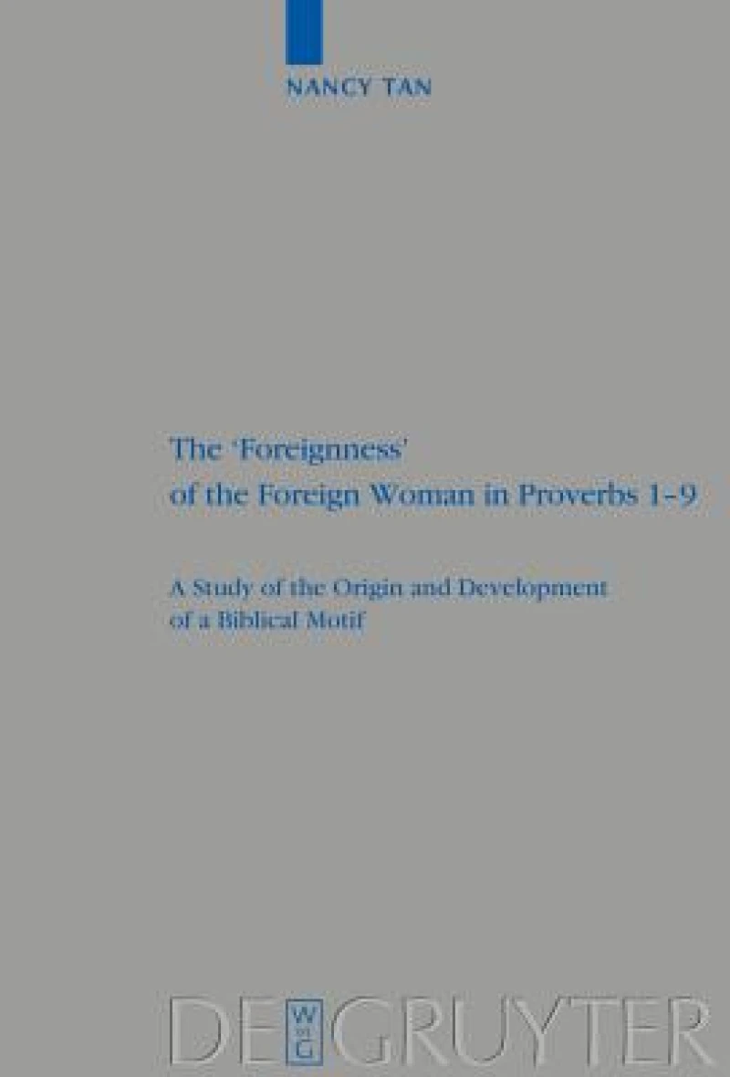 The ''Foreignness'' of the Foreign Woman in Proverbs 1-9