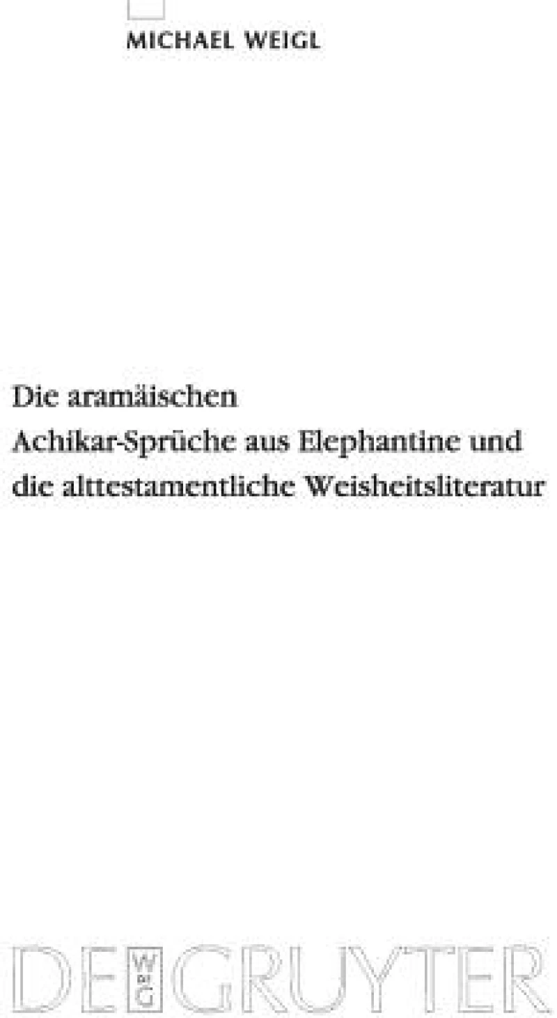 Die Aramaischen Achikar-Spruche Aus Elephantine und die Alttestamentliche Weisheitsliteratur