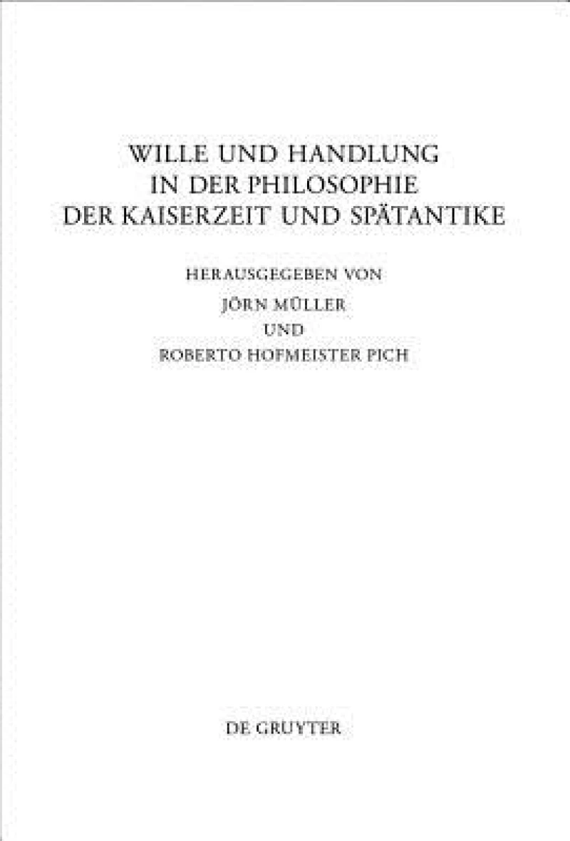 Wille Und Handlung in Der Philosophie Der Kaiserzeit und Spatantike