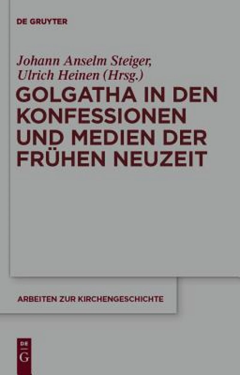 Golgatha in den Konfessionen und Medien der Fruhen Neuzeit