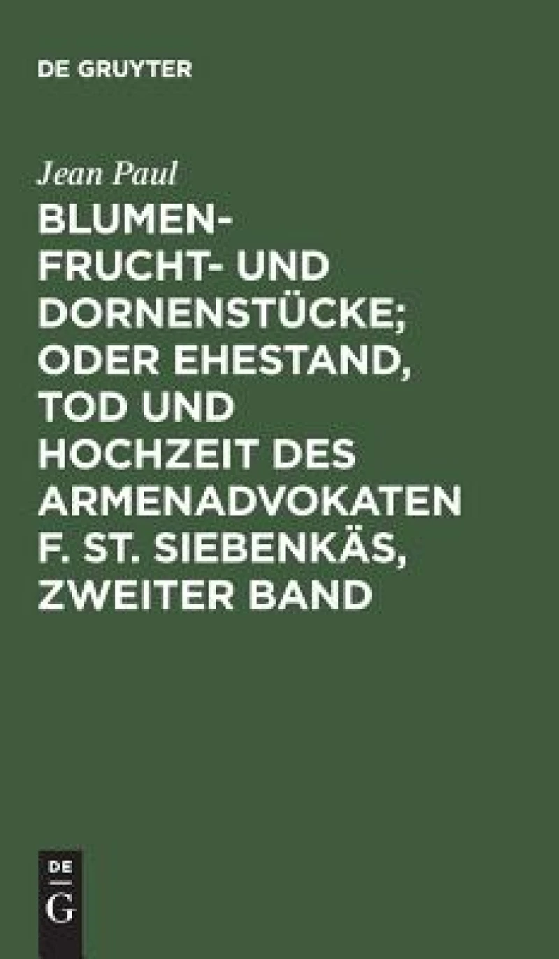 Blumen- Frucht- und Dornenstücke; oder Ehestand, Tod und Hochzeit des Armenadvokaten F. St. Siebenkäs, Zweiter Band