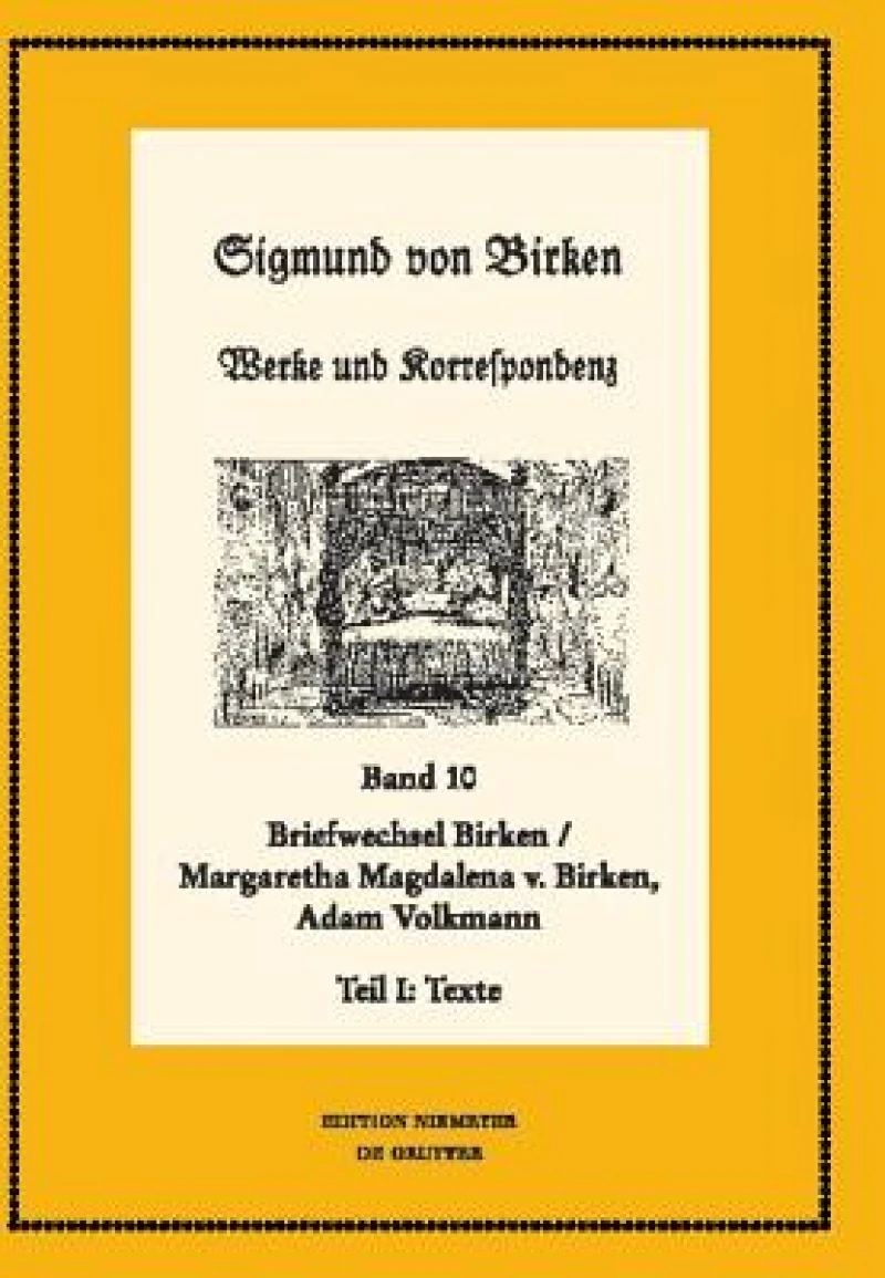 Der Briefwechsel zwischen Sigmund von Birken und Margaretha Magdalena von Birken und Adam Volkmann