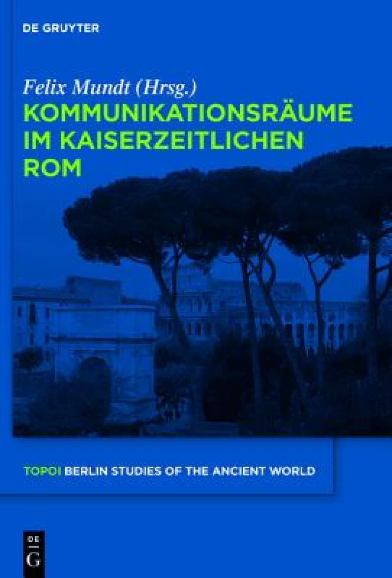 Kommunikationsraume im kaiserzeitlichen Rom
