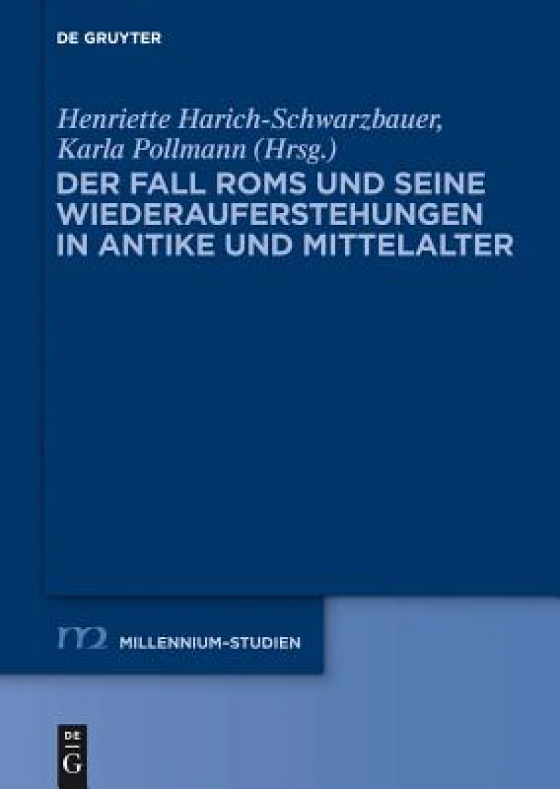 Der Fall Roms und seine Wiederauferstehungen in Antike und Mittelalter