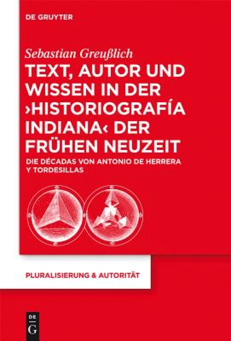 Text, Autor und Wissen in der ''Historiografia Indiana'' der Fruhen Neuzeit