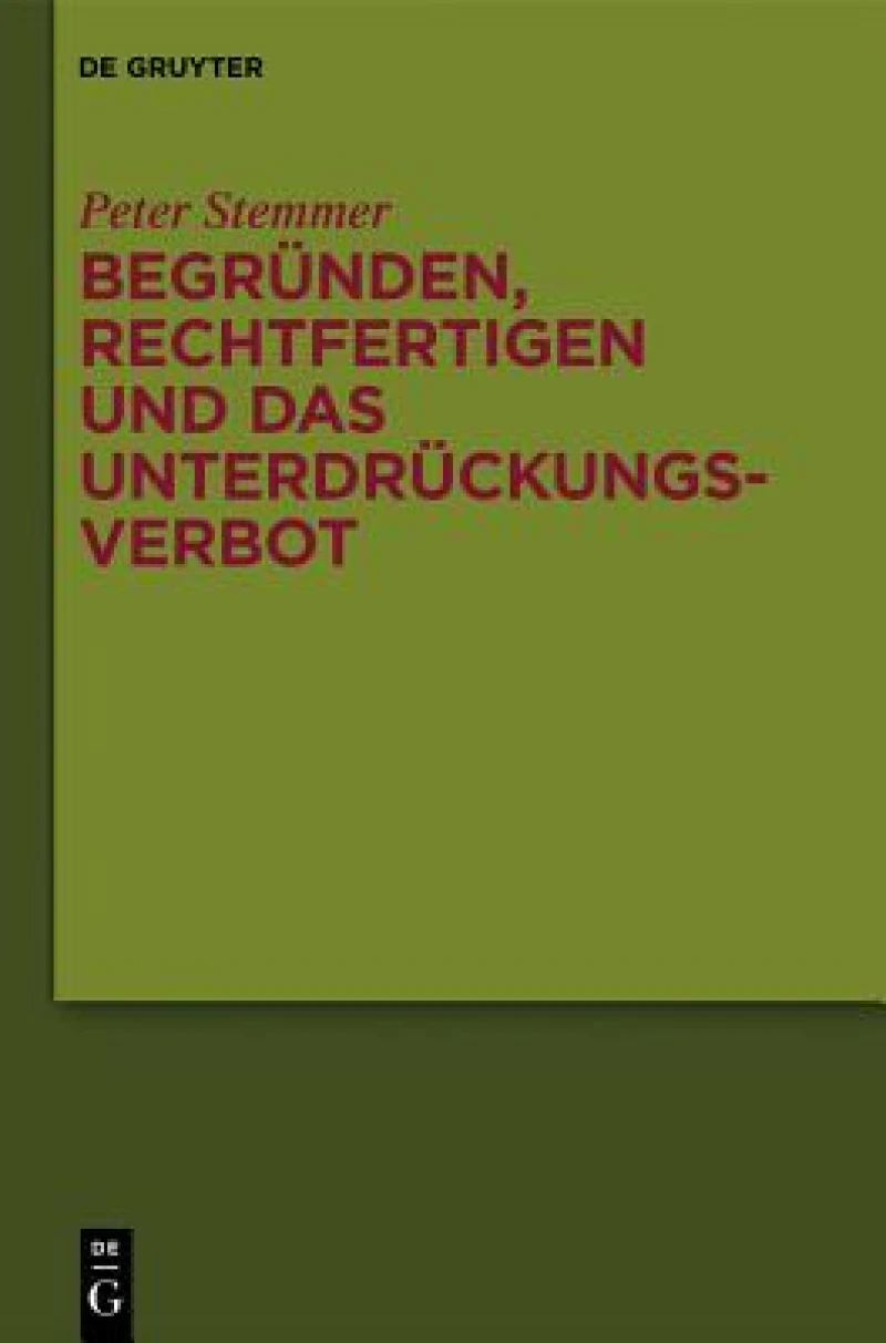 Begrunden, Rechtfertigen Und Das Unterdruckungsverbot