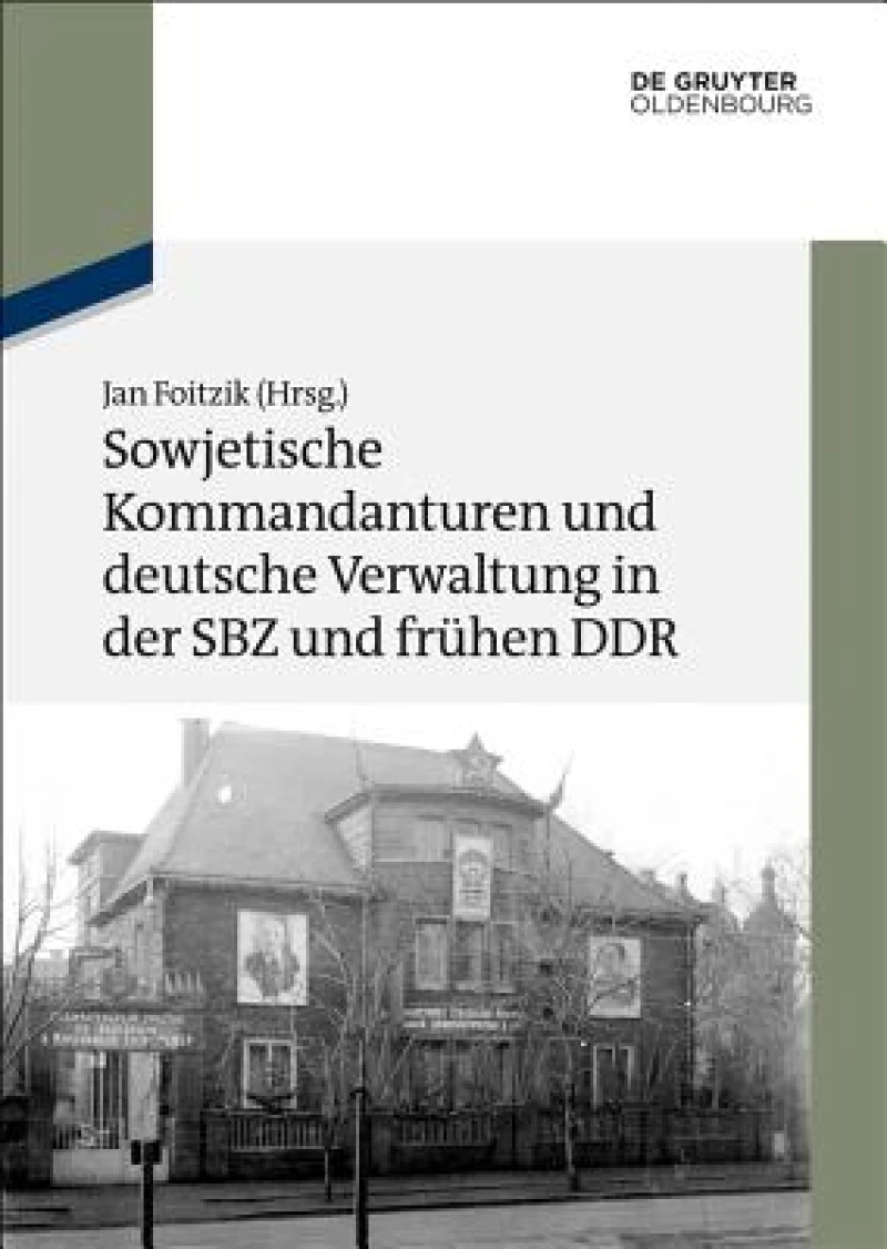 Sowjetische Kommandanturen Und Deutsche Verwaltung in Der Sbz Und Fruhen Ddr