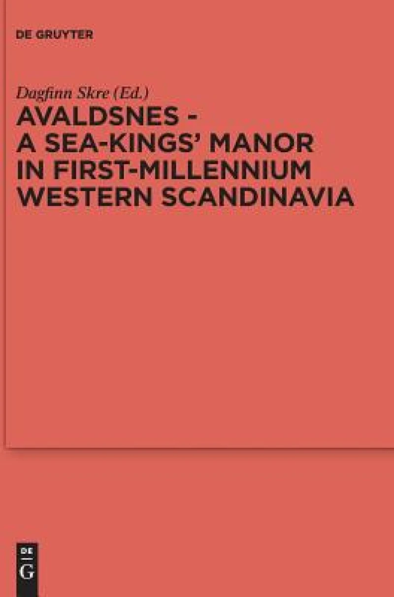 Avaldsnes - A Sea-Kings'' Manor in First-Millennium Western Scandinavia
