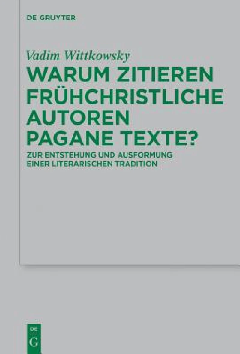 Warum Zitieren Frühchristliche Autoren Pagane Texte?