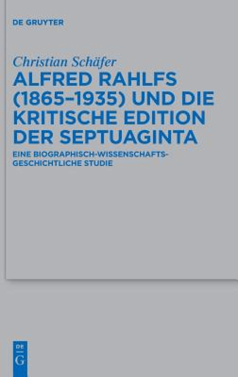 Alfred Rahlfs (1865-1935) und die kritische Edition der Septuaginta