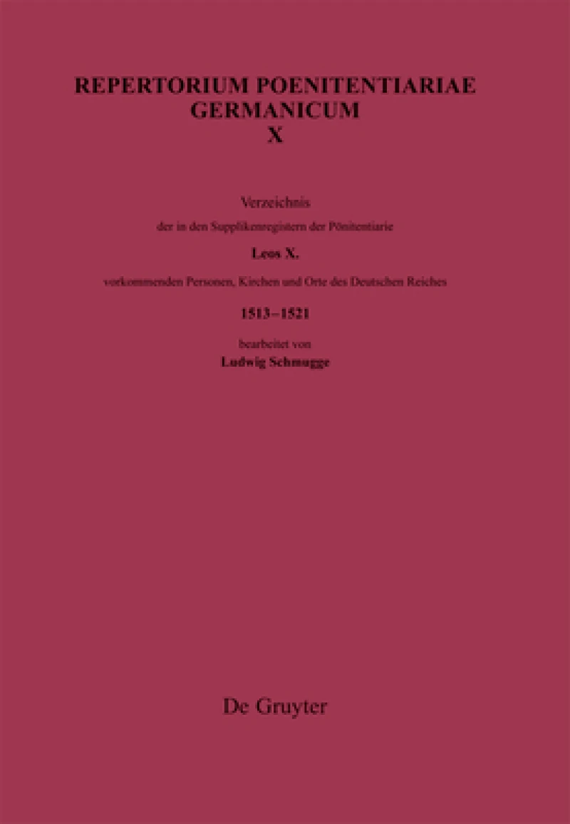 Verzeichnis der in den Supplikenregistern der Pönitentiarie Leos X. vorkommenden Personen, Kirchen und Orte des Deutschen Reiches (1513–1521)