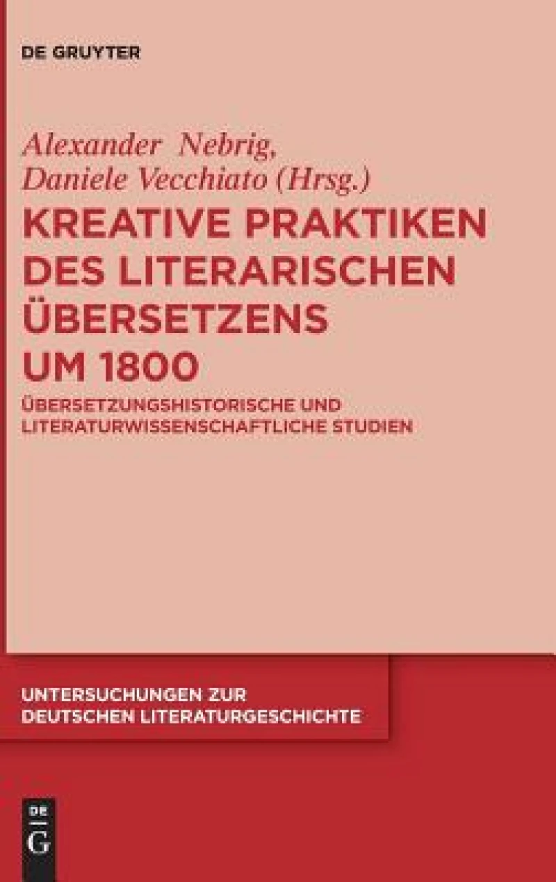 Kreative Praktiken des literarischen Übersetzens um 1800