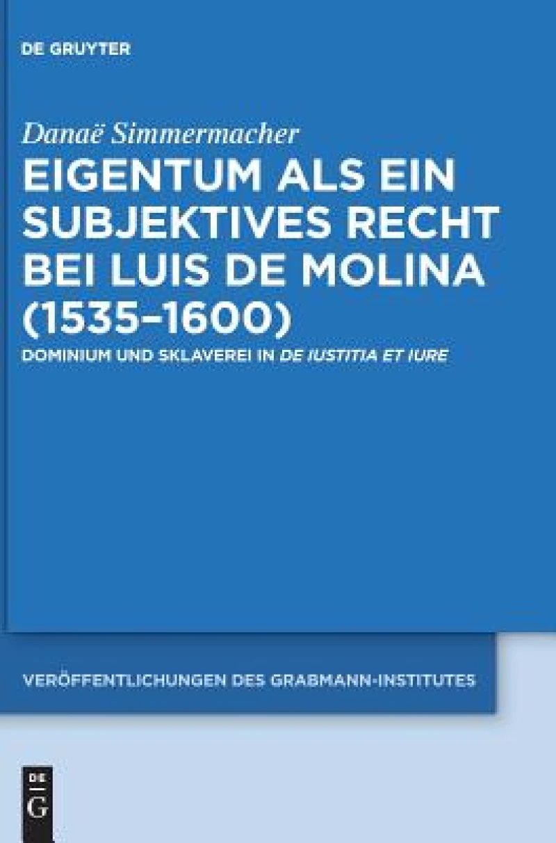 Eigentum als ein subjektives Recht bei Luis de Molina (1535–1600)