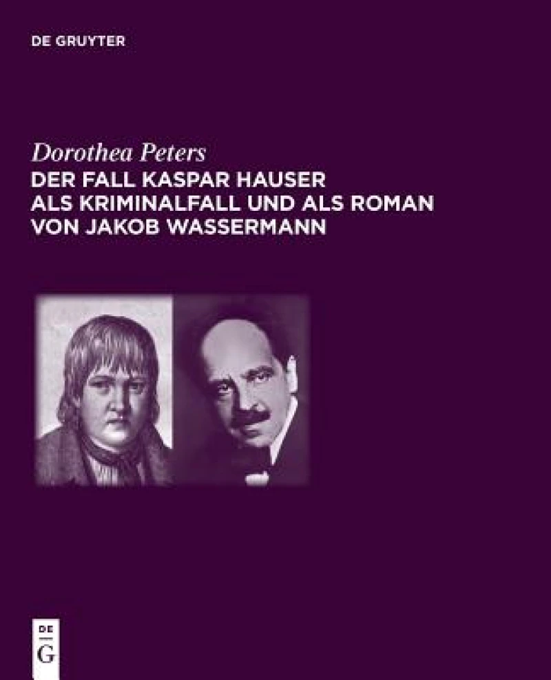 Fall Kaspar Hauser als Kriminalfall und als Roman von Jakob Wassermann