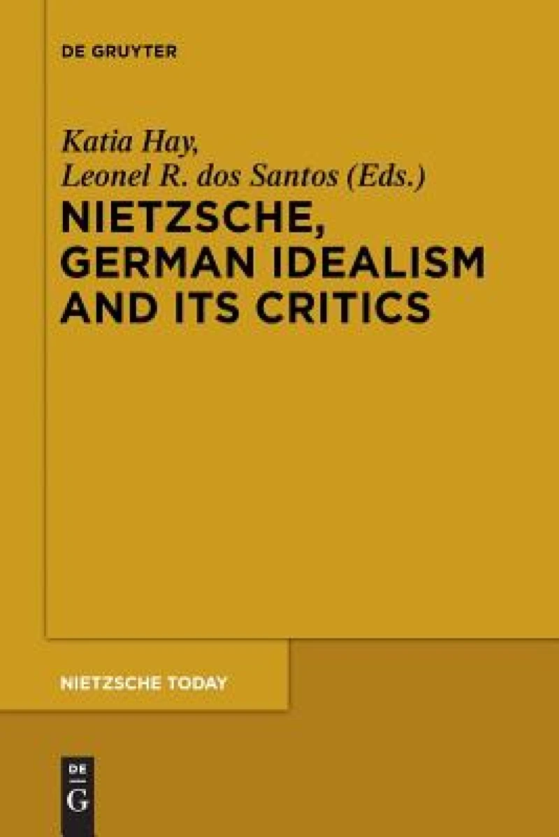 Nietzsche, German Idealism and Its Critics