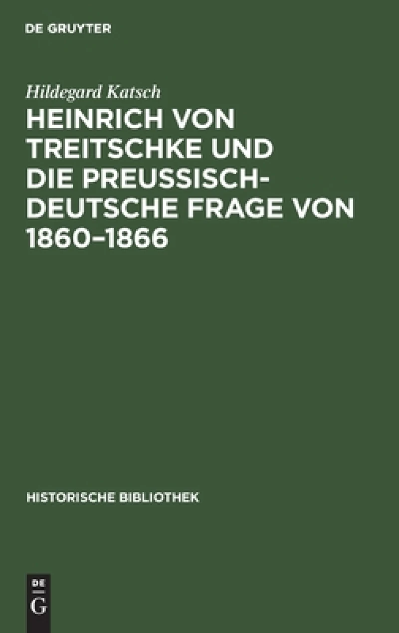 Heinrich von Treitschke und die preußisch-deutsche Frage von 1860–1866
